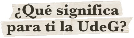 Titulo: Que significa para ti la UdeG?